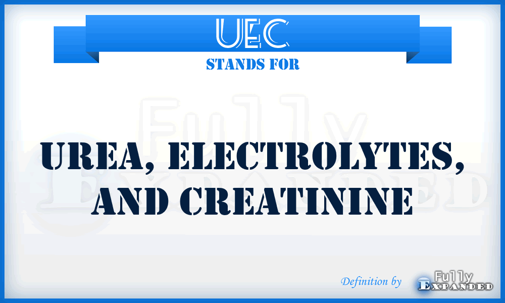 UEC - Urea, Electrolytes, and Creatinine