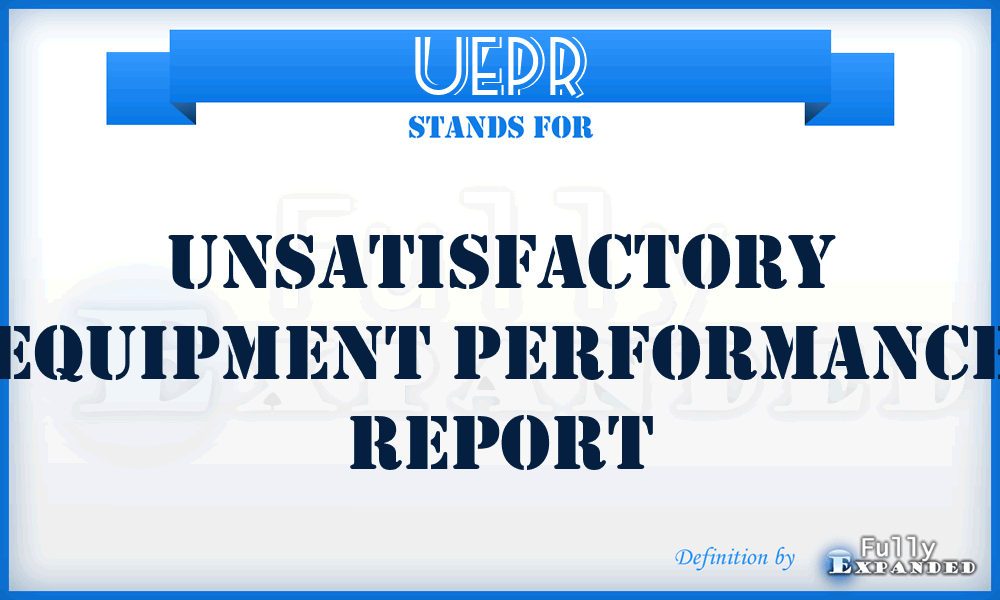 UEPR - unsatisfactory equipment performance report