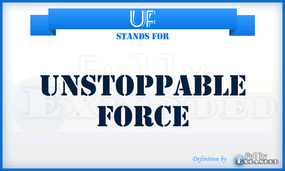 UF - Unstoppable Force