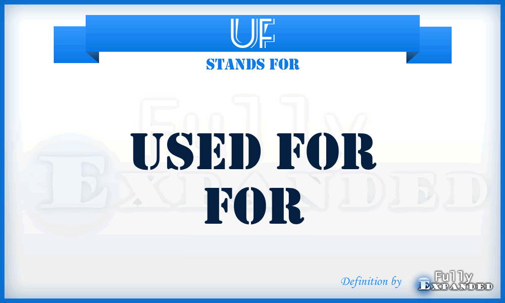 UF - Used For For