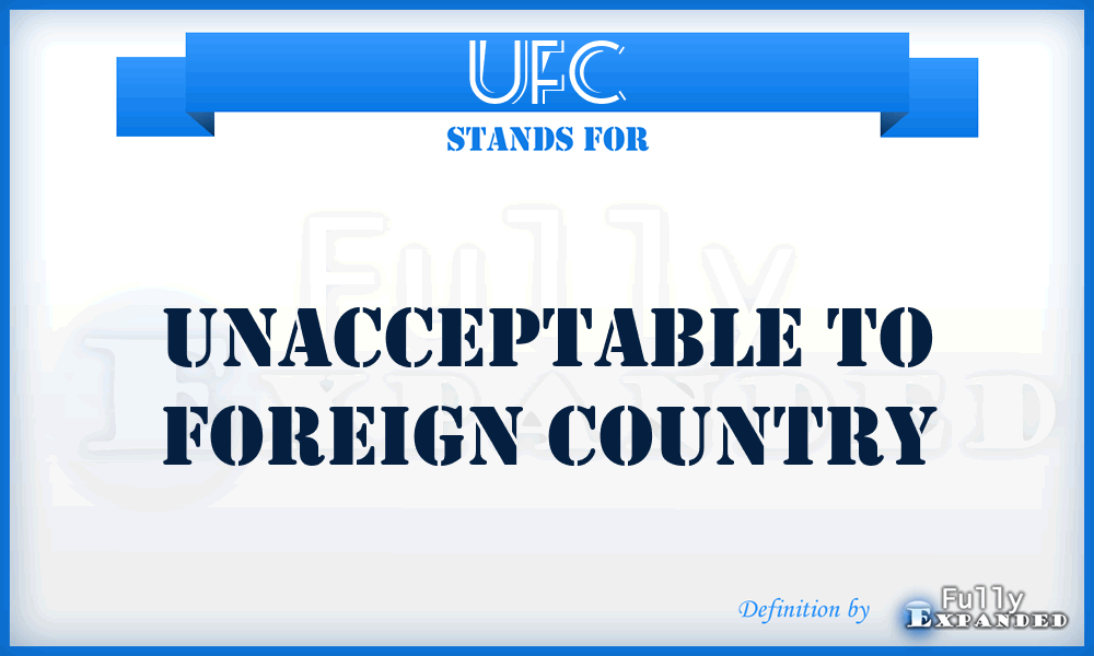 UFC - Unacceptable to Foreign Country