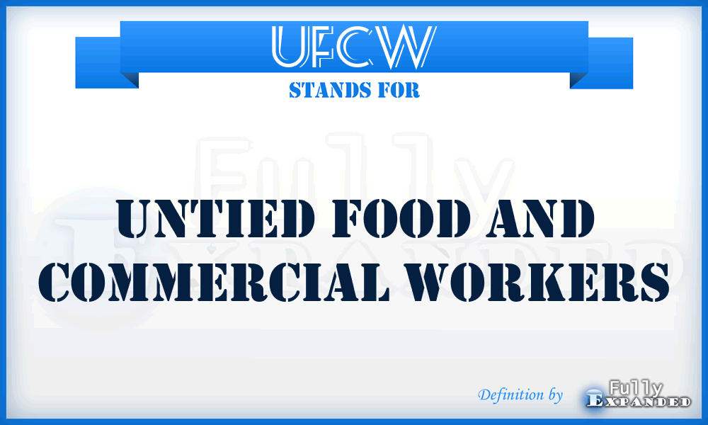 UFCW - Untied Food and Commercial Workers