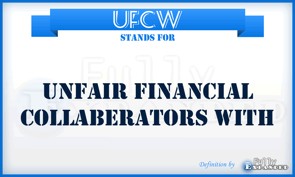 UFCW - Unfair Financial Collaberators With