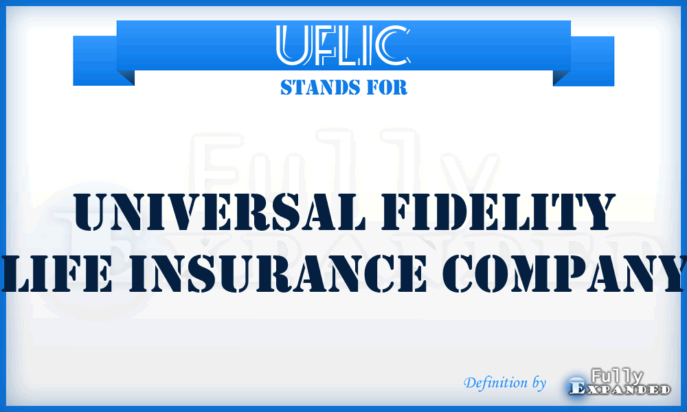 UFLIC - Universal Fidelity Life Insurance Company