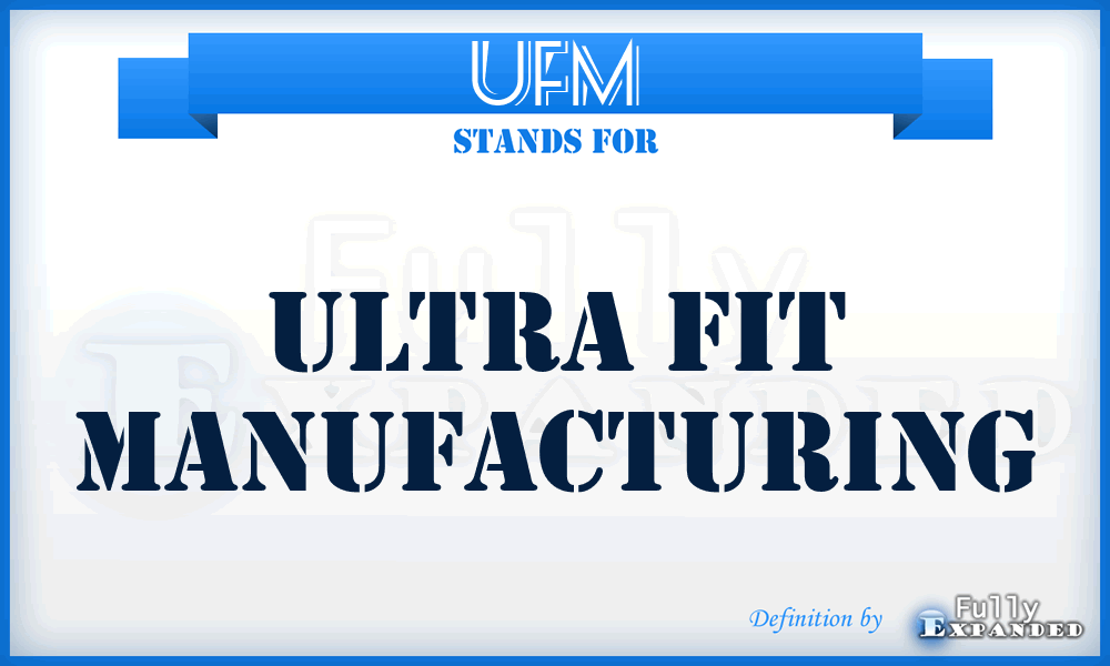 UFM - Ultra Fit Manufacturing