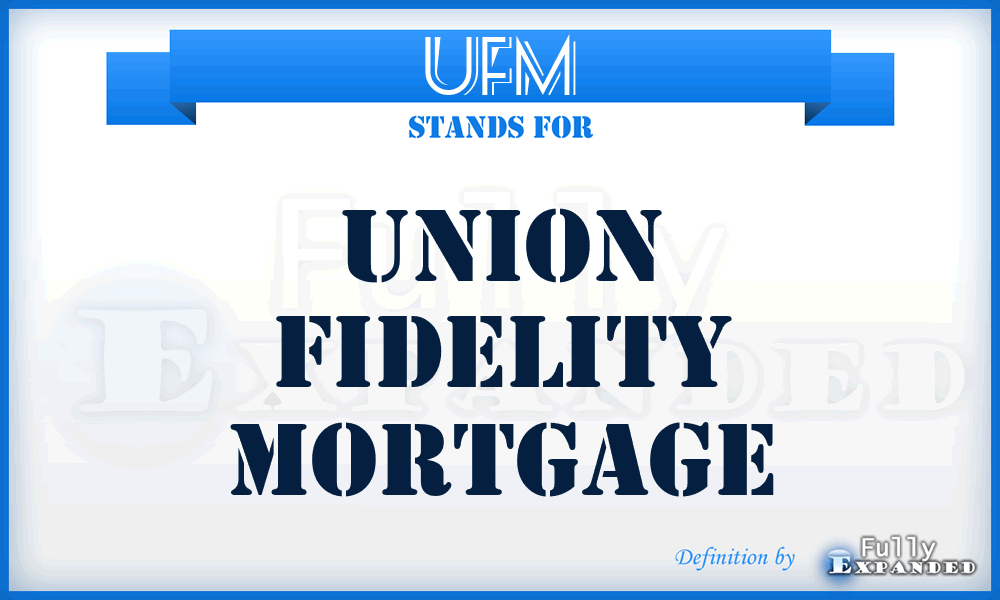 UFM - Union Fidelity Mortgage