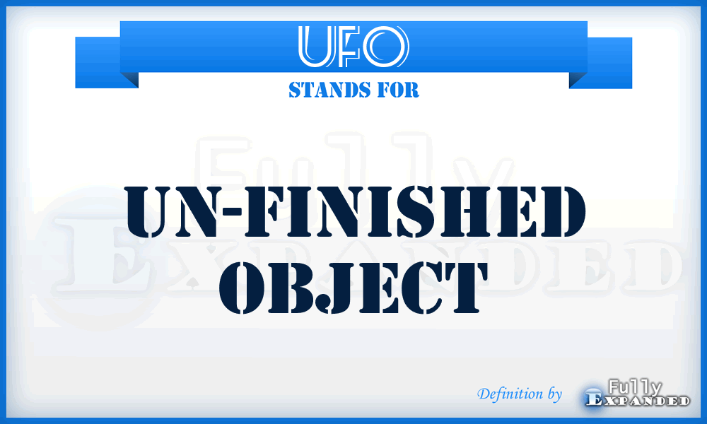 UFO - Un-Finished Object