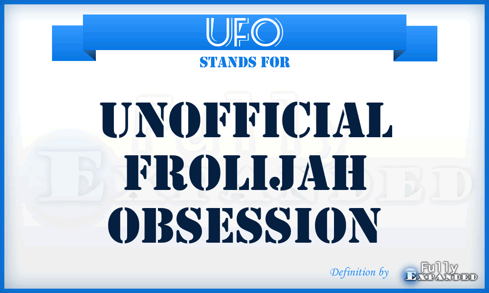 UFO - Unofficial Frolijah Obsession