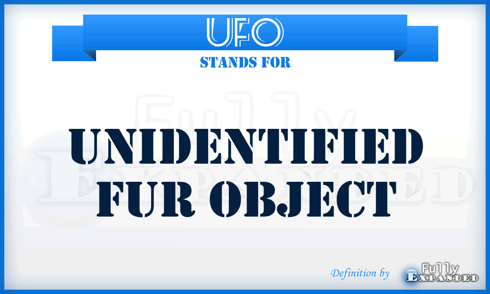 UFO - Unidentified Fur Object