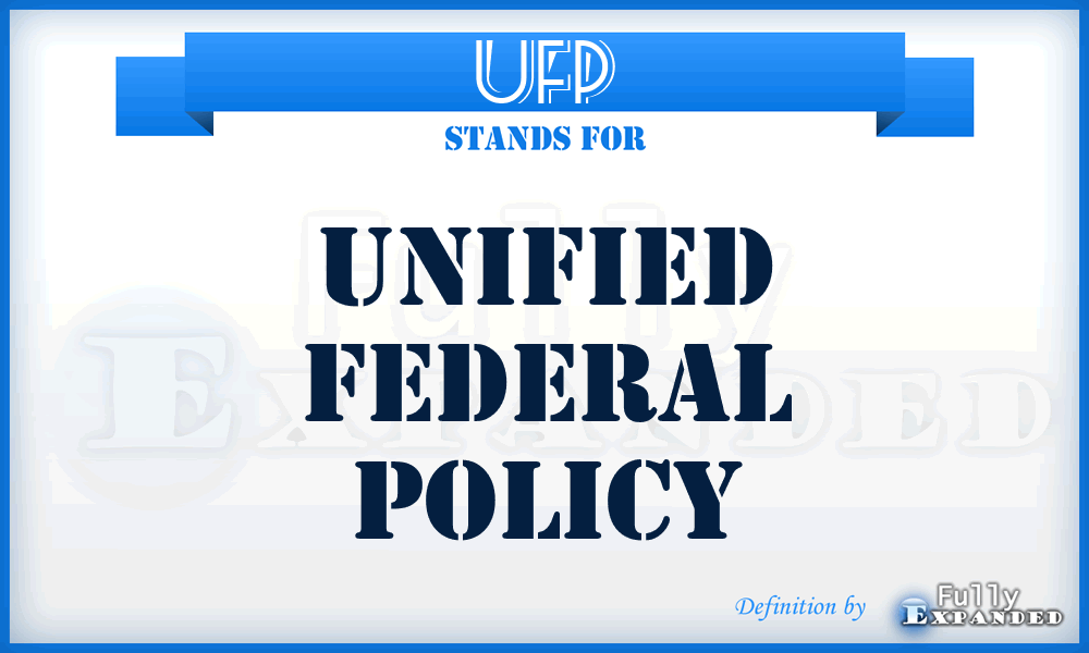 UFP - Unified Federal Policy