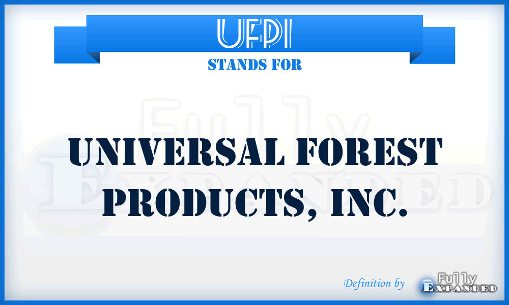 UFPI - Universal Forest Products, Inc.