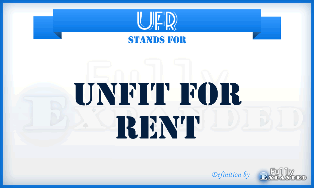 UFR - Unfit For Rent