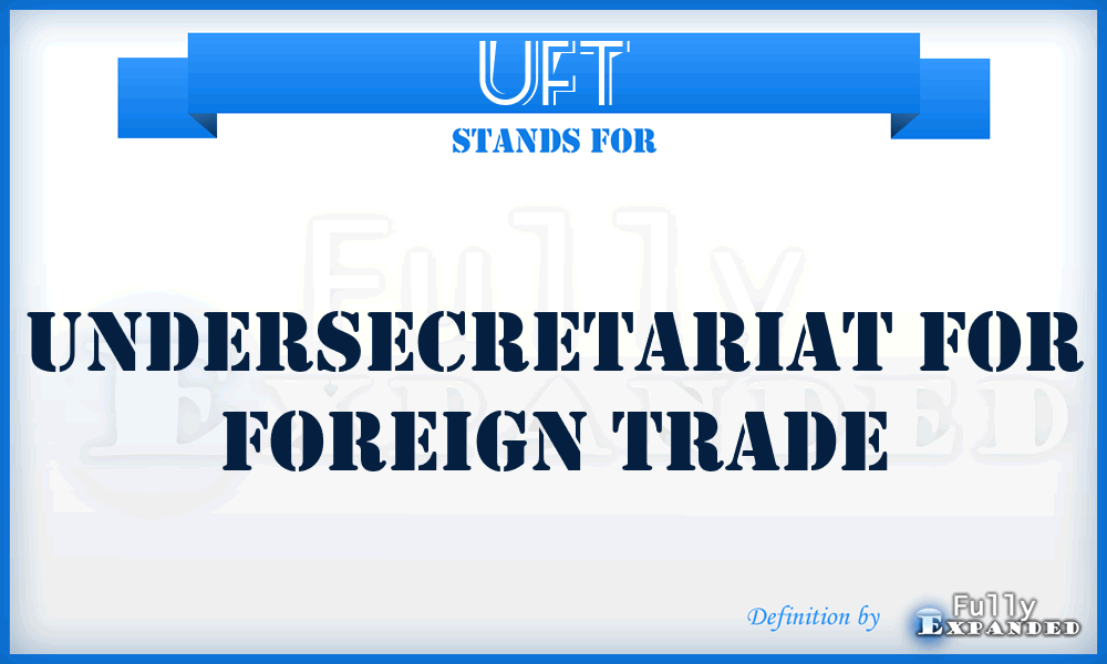 UFT - Undersecretariat for Foreign Trade