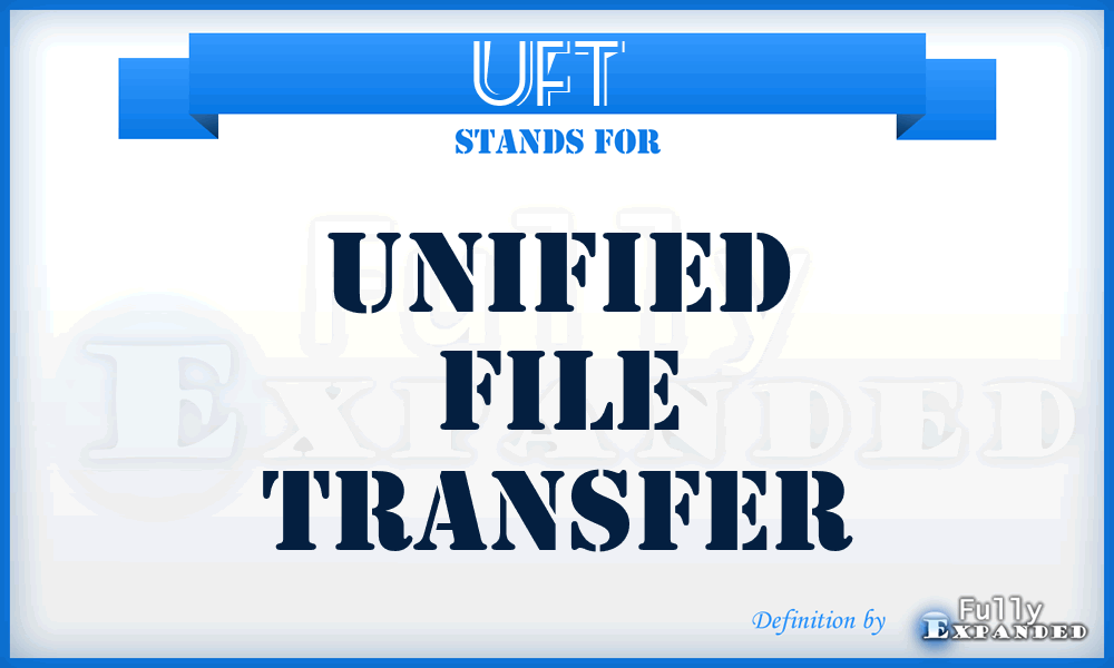 UFT  - unified file transfer