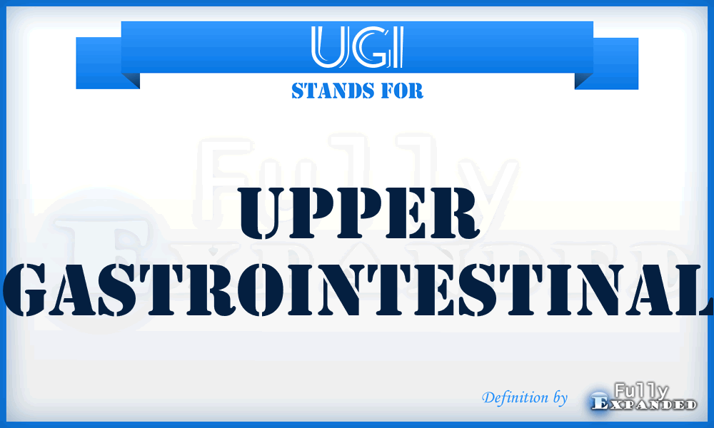 UGI - Upper Gastrointestinal