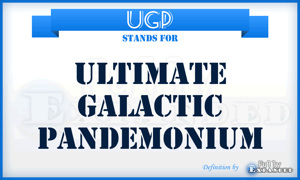 UGP - Ultimate Galactic Pandemonium