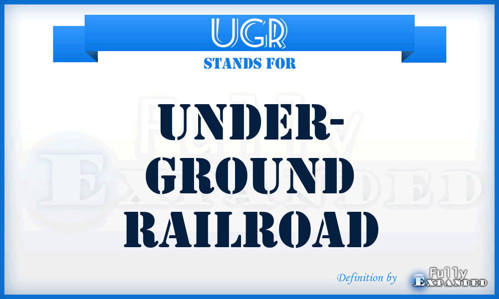 UGR - Under- Ground Railroad