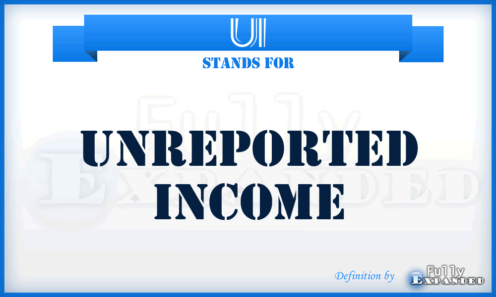 UI - Unreported Income
