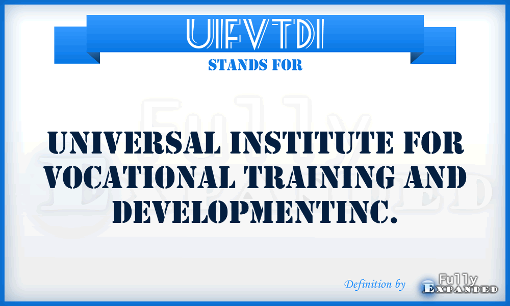 UIFVTDI - Universal Institute For Vocational Training and DevelopmentInc.