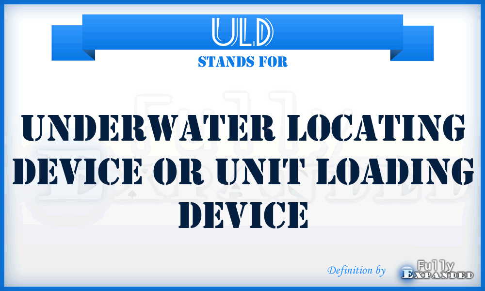 ULD - Underwater Locating Device or Unit Loading Device