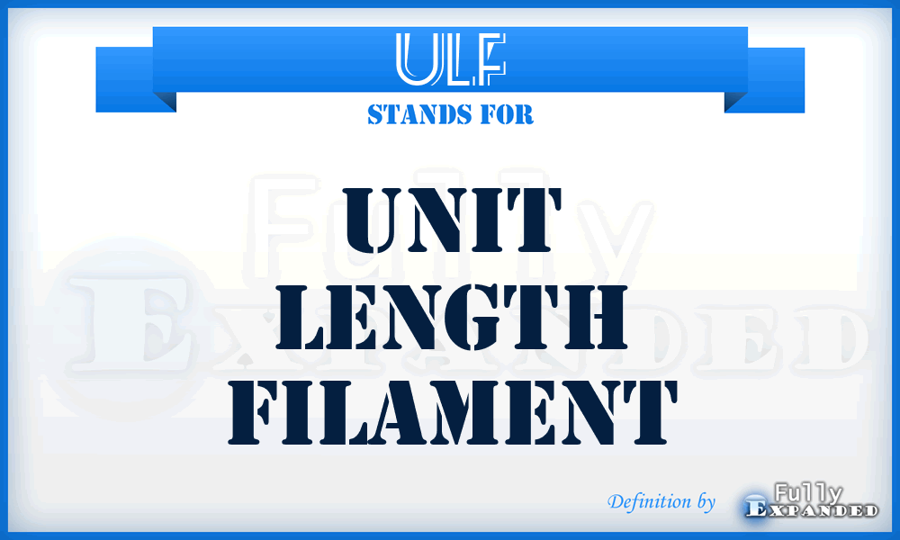ULF - unit length filament