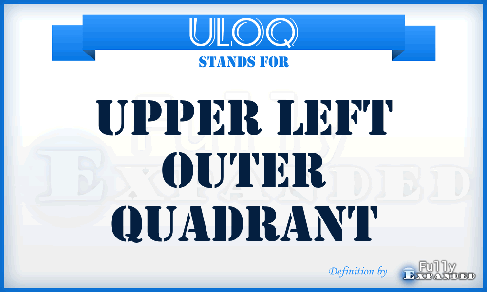 ULOQ - Upper left outer quadrant