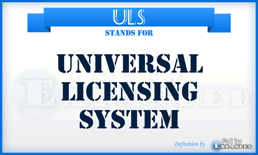 ULS - Universal Licensing System