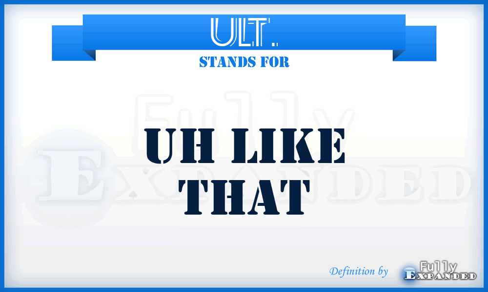 ULT. - Uh Like That