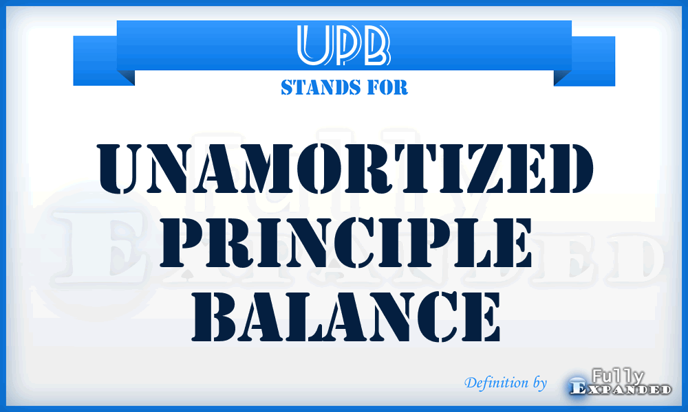 UPB - Unamortized Principle Balance