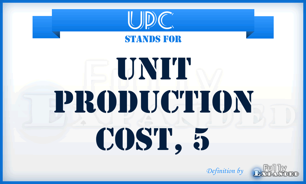 UPC  - unit production cost, 5