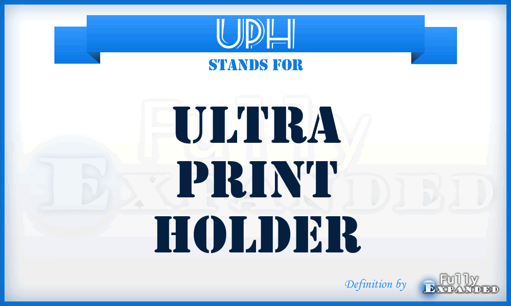 UPH - Ultra Print Holder