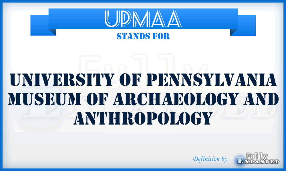 UPMAA - University of Pennsylvania Museum of Archaeology and Anthropology