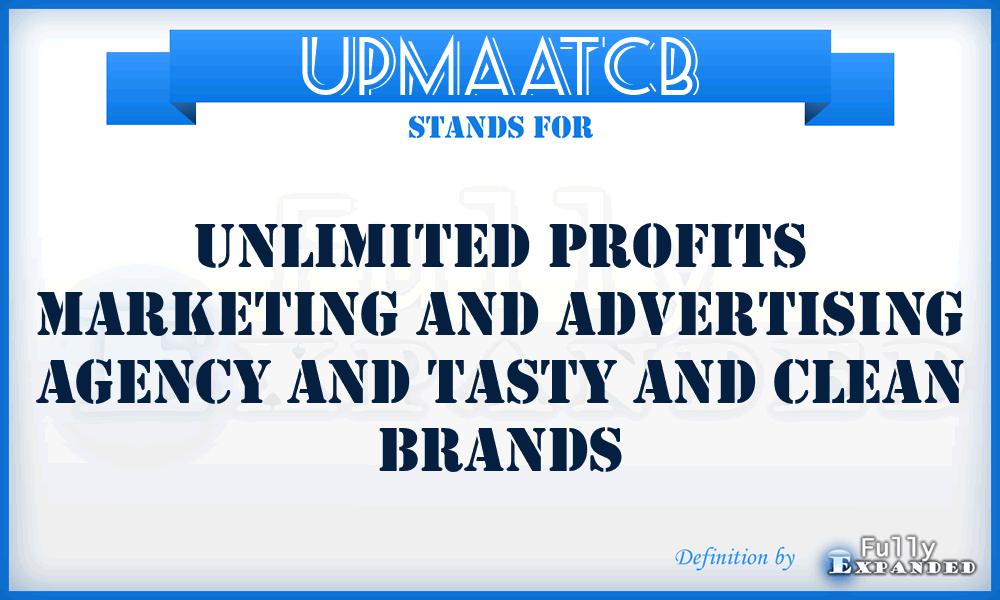 UPMAATCB - Unlimited Profits Marketing and Advertising Agency and Tasty and Clean Brands