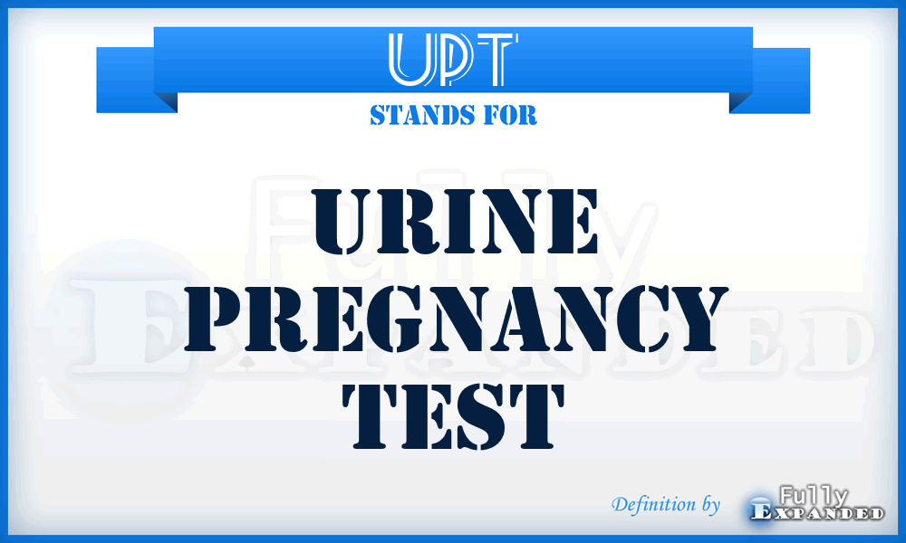 UPT - Urine Pregnancy Test