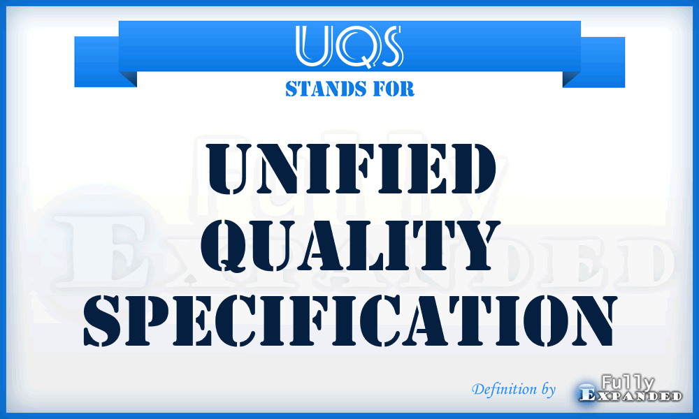 UQS - Unified Quality Specification