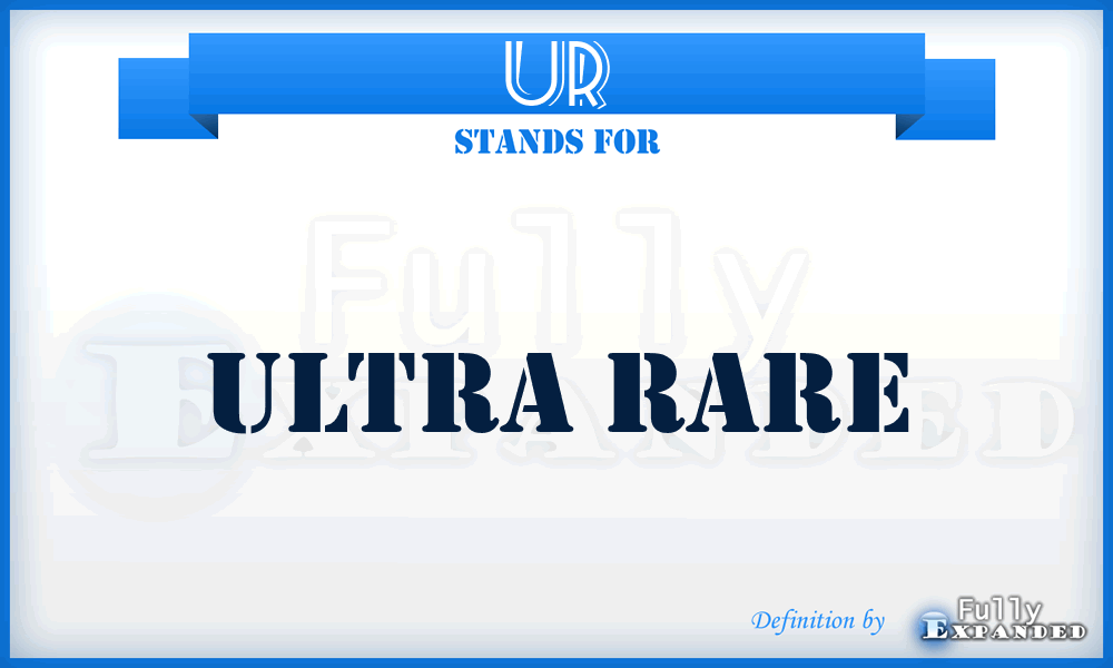 UR - Ultra Rare