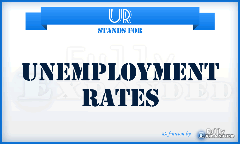 UR - Unemployment Rates