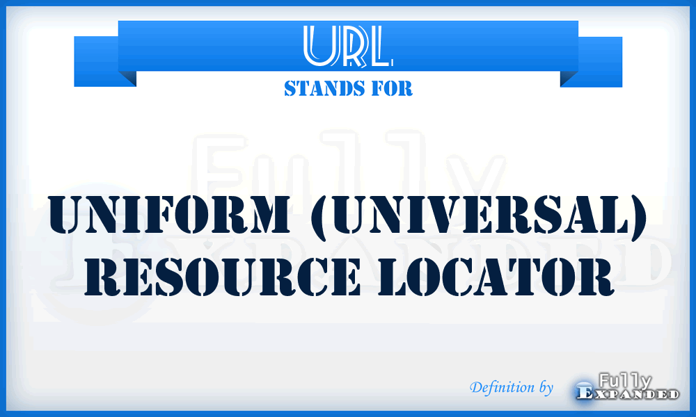 URL - Uniform (Universal) Resource Locator