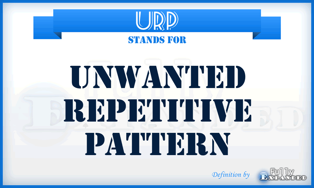 URP - Unwanted Repetitive Pattern