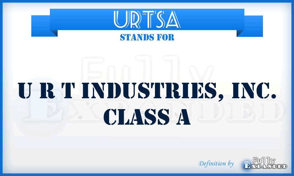 URTSA - U R T Industries, Inc. Class A