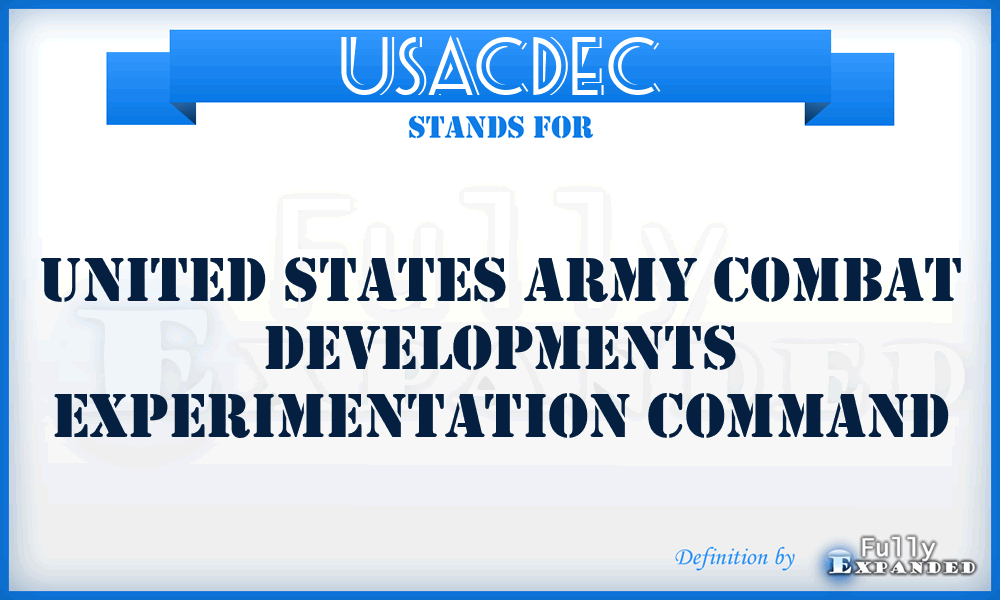 USACDEC - United States Army Combat Developments Experimentation Command