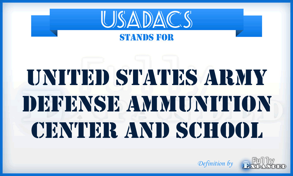 USADACS - United States Army Defense Ammunition Center and School