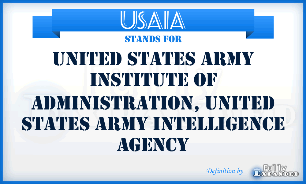 USAIA - United States Army Institute of Administration, United States Army Intelligence Agency