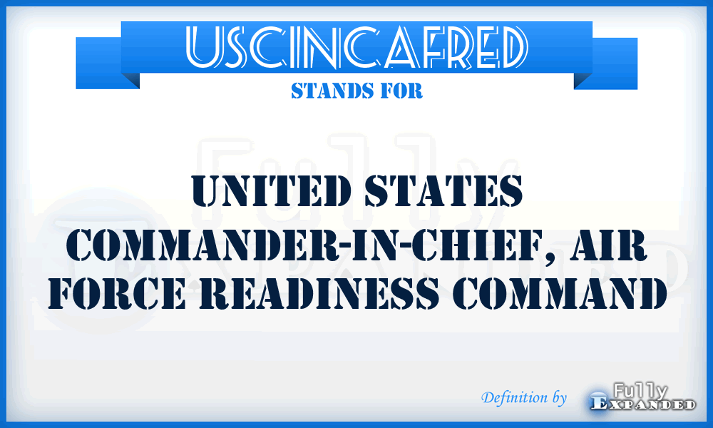 USCINCAFRED - United States Commander-in-Chief, Air Force Readiness Command