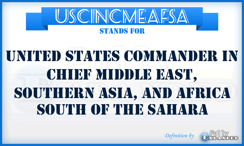 USCINCMEAFSA - United States Commander in Chief Middle East, Southern Asia, and Africa South of the Sahara