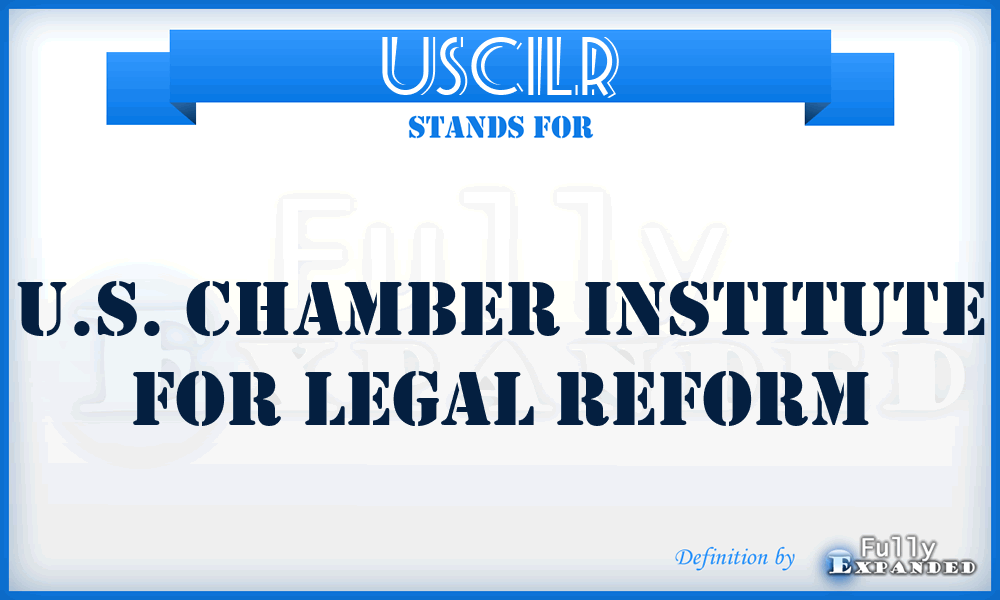 USCILR - U.S. Chamber Institute for Legal Reform