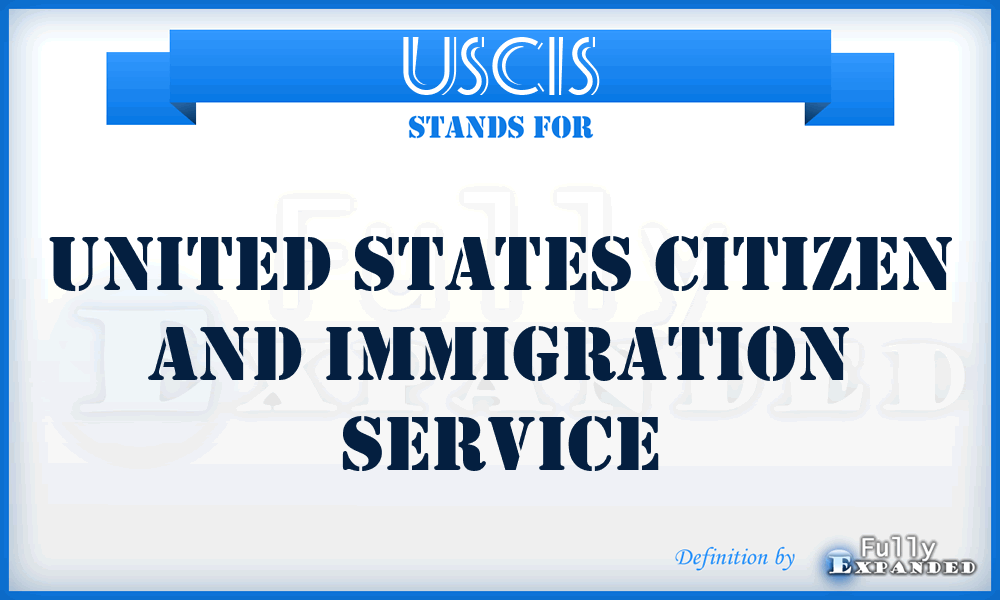 USCIS - United States Citizen And Immigration Service