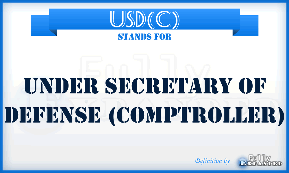 USD(C) - Under Secretary of Defense (Comptroller)