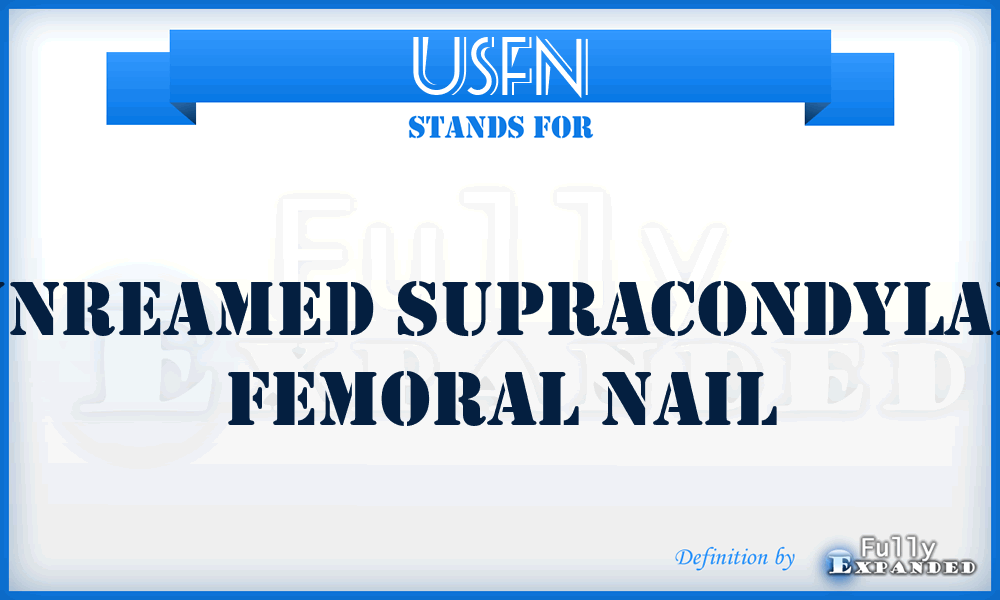 USFN - Unreamed Supracondylar Femoral Nail