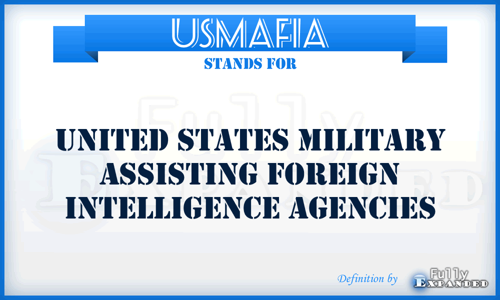 USMAFIA - United States Military Assisting Foreign Intelligence Agencies